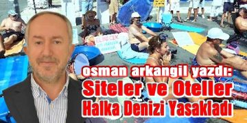 Osman Arkangil, Yazdı; Siteler ve Oteller Halka Denizi Yasakladı