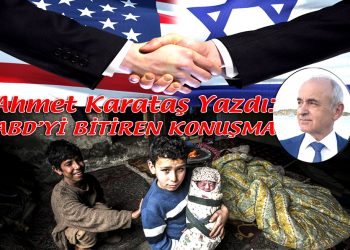 Ahmet Karataş, yazdı: ABD’Yİ BİTİREN KONUŞMA