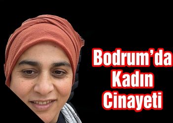 Bodrum’da Kadın cinayeti