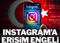 Instagram’a erişim engeli getirildi