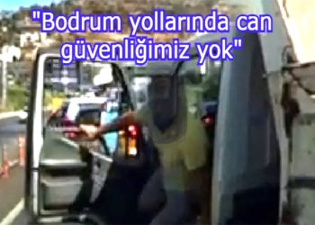 Bodrum trafiğinde kamyonlu maganda mimara kabus yaşattı