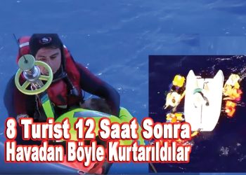 8 Turist 12 saat sonra havadan böyle kurtarıldılar