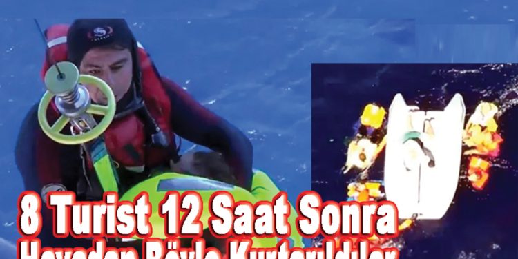 8 Turist 12 saat sonra havadan böyle kurtarıldılar