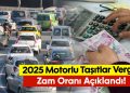 2025 MTV zamları açıklandı: Motorlu taşıtlar vergisinde büyük zam!