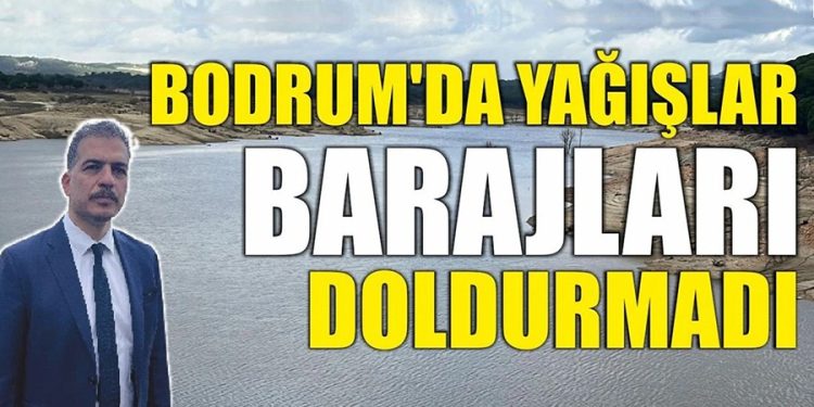 Bodrum’da yağışlar barajları doldurmadı