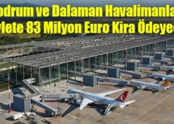 Bodrum ve Dalaman Havalimanları Devlete 83 Milyon Euro Kira Ödeyecek