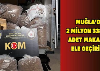 MUĞLA’DA 2 MİLYON 338 BİN ADET MAKARON ELE GEÇİRİLDİ