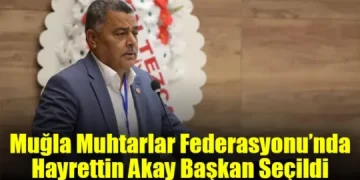 Muğla Muhtarlar Federasyonu’nda Hayrettin Akay Başkan Seçildi