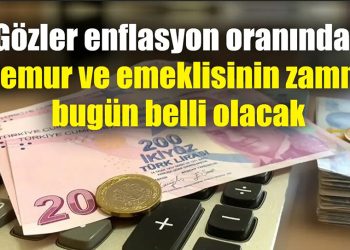 Gözler enflasyon oranında! Memur ve emeklisinin zammı bugün belli olacak