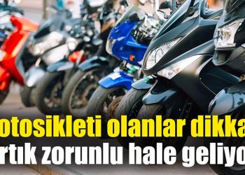 Motosikleti olanlar dikkat! Artık zorunlu hale geliyor