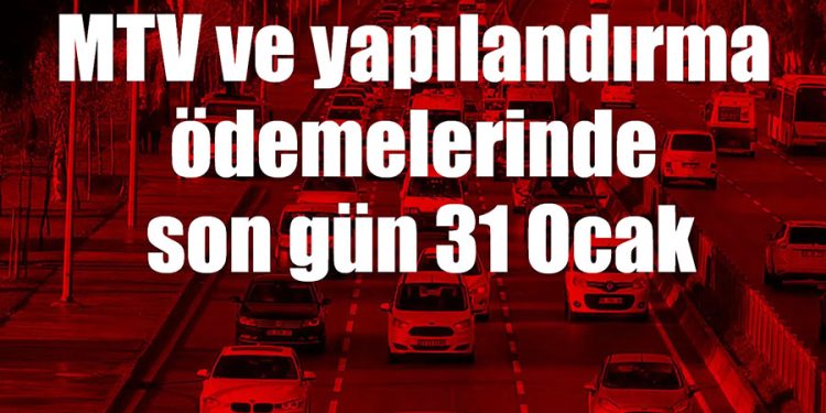 MTV ve yapılandırma ödemelerinde son gün 31 Ocak