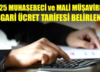 2025 MUHASEBECİ MALİ MÜŞAVİRLİK ASGARİ ÜCRET TARİFESİ BELİRLENDİ