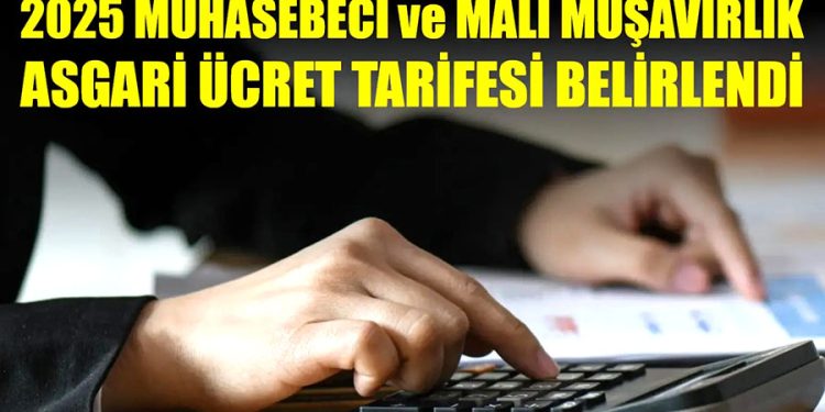 2025 MUHASEBECİ MALİ MÜŞAVİRLİK ASGARİ ÜCRET TARİFESİ BELİRLENDİ