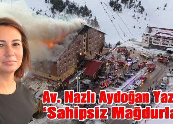 Avukat Nazlı Aydoğan Yazdı: ‘SAHİPSİZ MAĞDURLAR’