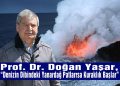 Prof. Dr. Doğan Yaşar: Ege’de yanardağ patlarsa kuraklık başlar