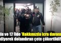 Muğla ve 12 İlde ’Hakkınızda icra davası var’ diyerek dolandıran çete çökertildi