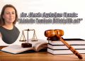 Av. Nazlı Aydoğan, yazdı: ADALETİN TEMİNATI BİLİRKİŞİLİK Mİ?