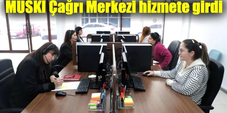 MUSKİ Çağrı Merkezi hizmete girdi