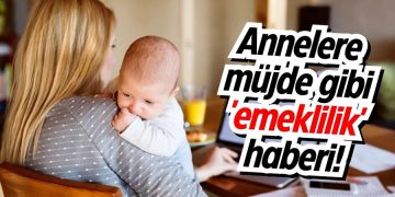 Annelere müjde emekli olabilecek