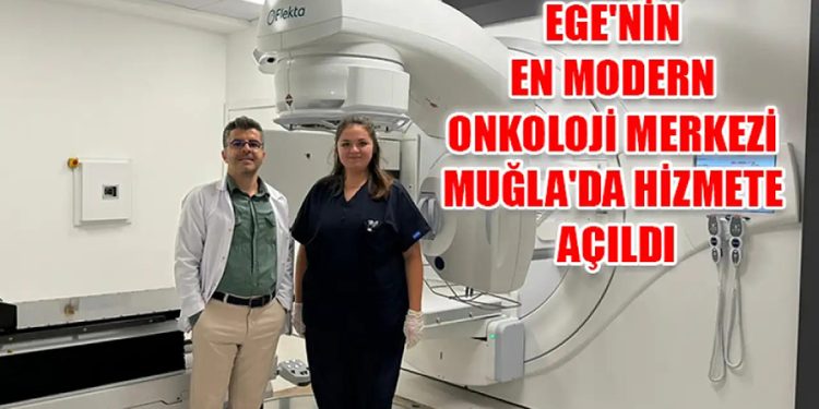 Ege’nin en modern onkoloji merkezi Muğla’da hizmete açıldı