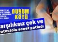 Karşılıksız çek ve protestolu senet sayısı patladı