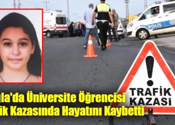 Muğla’da Üniversite Öğrencisi Trafik Kazasında Hayatını Kaybetti