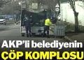 AKP’li belediyenin ‘çöp’ komplosu…