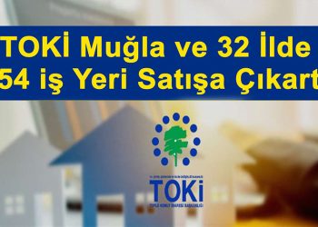 TOKİ Muğla ve 32 ilde 454 iş yerini satışa çıkarttı