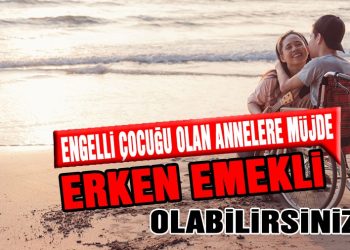 Engelli çocuğu olan annelere müjde! Erken emekli olabilirsiniz