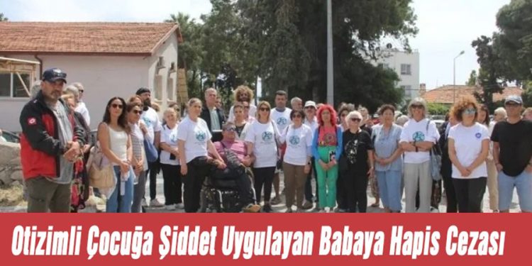 Muğla’da Otizmli Çocuğuna Şiddet Uygulayan Babaya Hapis Cezası