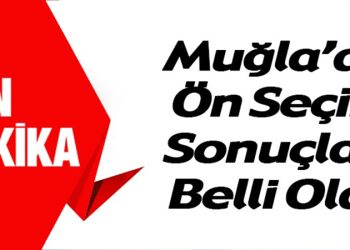 Muğla’da Ön Seçim Sonuçları Belli Oldu