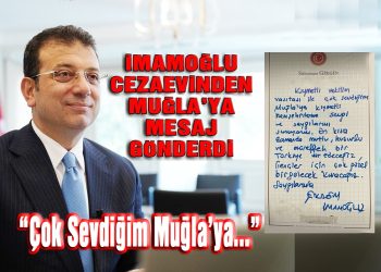 İmamoğlu Cezaevinden Muğla’ya Mesaj Gönderdi: “Çok Sevdiğim Muğla’ya…