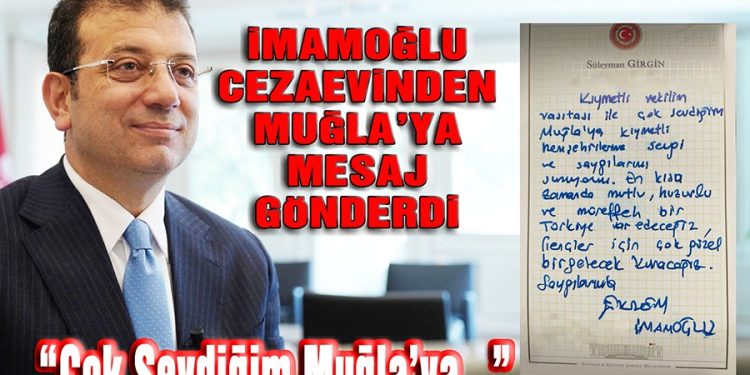 İmamoğlu Cezaevinden Muğla’ya Mesaj Gönderdi: “Çok Sevdiğim Muğla’ya…