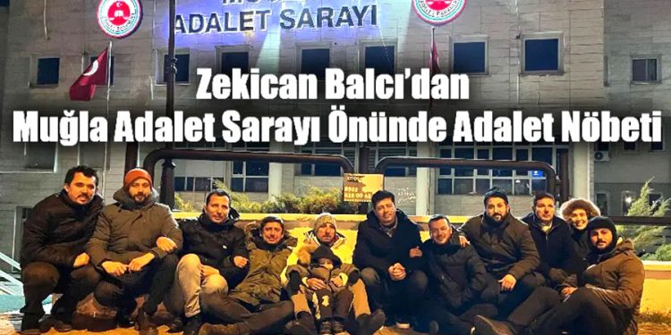 Zekican Balcı’dan Muğla Adalet Sarayı Önünde Adalet Nöbeti