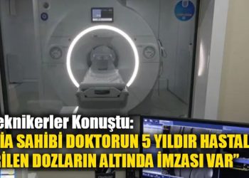 O Teknikerler Konuştu: “İDDİA SAHİBİ DOKTORUN 5 YILDIR HASTALARA VERİLEN DOZLARIN ALTINDA İMZASI VAR”
