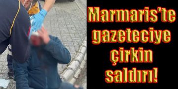 Marmaris’te gazeteciye saldırı