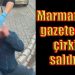 Marmaris’te gazeteciye saldırı