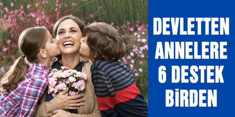 Annelere 6 Yeni Destek Paketi Geliyor