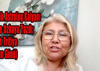Vedik Astrolog Kalyanı Neşe Özkaya Yazdı: Aksh Tritiya (Altın Günü)