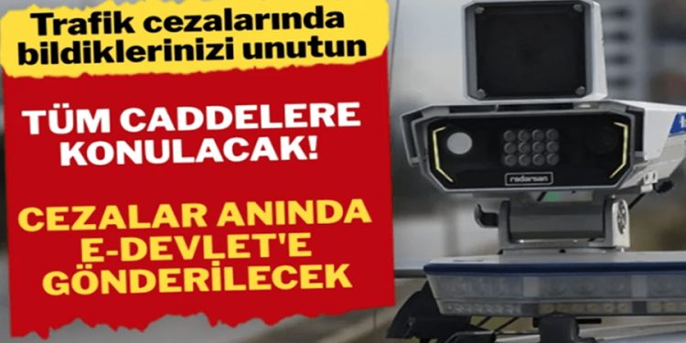 Trafik cezaları anında CEBİNİZDE.. Tüm caddelere konulacak, anında e-Devlet’e yansıyacak