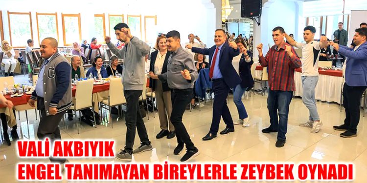 Vali Akbıyık engel tanımayan bireylerle Zeybek oynadı