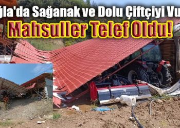 Muğla’da Sağanak ve Dolu Çiftçiyi Vurdu: Mahsuller Telef Oldu!