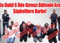 Muğla Dahil 6 İlde Kırmızı Bültenle Aranan Şüphelilere Darbe!