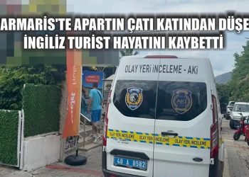 Korkunç Ölüm: Marmaris’te Apart Çatısından Düşen İngiliz Turist Hayatını Kaybetti