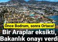Önce Bodrum, sonra Ortaca! Bir Araplar eksikti, Bakanlık onayı verdi
