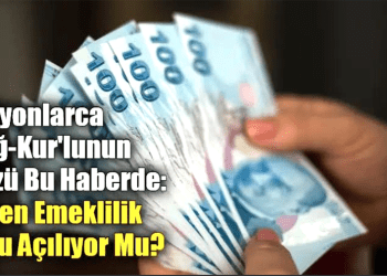 Milyonlarca Bağ-Kur’lunun Gözü Bu Haberde: Erken Emeklilik Yolu Açılıyor Mu?