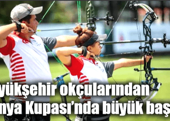 Büyükşehir okçularından Dünya Kupası’nda büyük başarı