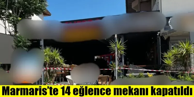 Marmaris’te 14 eğlence mekanı kapatıldı