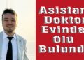Asistan Doktor Evinde Ölü Bulundu