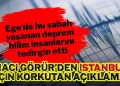 Ege’deki şiddetli depremin ardından korkutan açıklama Naci Görür’den geldi: İstanbul’u tetikleyebilir